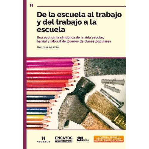 De La Escuela Al Trabajo Y Del Trabajo A La Escuela, de Assusa, Gonzalo. Editorial Noveduc en español