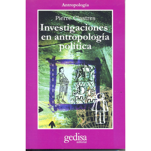 Investigaciones en antropología política, de Clastres, Pierre. Serie Cla- de-ma Editorial Gedisa en español, 2015