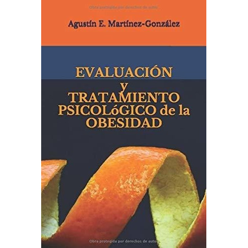 Evaluacion Y Tratamiento Psicologico De La Obesidad, de Martínez-González, Dr. Agustin E. Editorial Independently Published en español