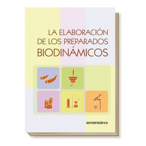 La Elaboración De Los Preparados Biodinámicos: La Elaboración De Los Preparados Biodinámicos, De Scheibe, Wolfgang. Editorial Antroposófica, Tapa Blanda En Español