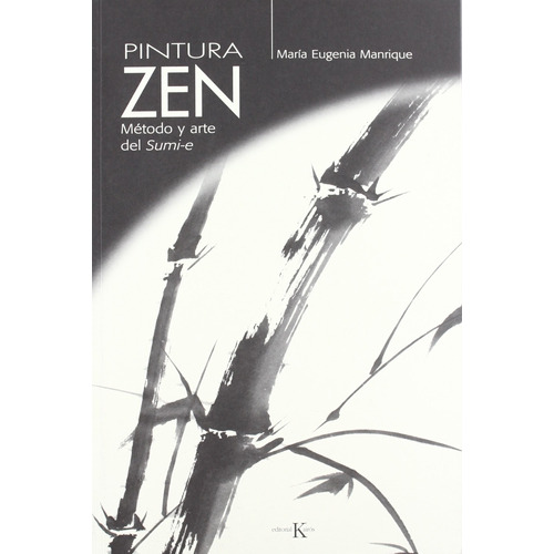 Pintura Zen: Método y arte del sumi-e, de MANRIQUE MARIA EUGENIA. Editorial Kairos, tapa blanda en español, 2006