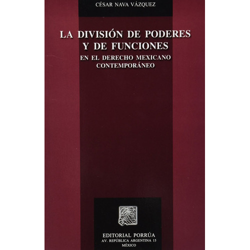 La División De Poderes Y De Funciones En El Derecho Mexicano Contemporáneo, De César Nava Vázquez. Editorial Porrúa México, Tapa Blanda, Edición 2a En Español, 2008