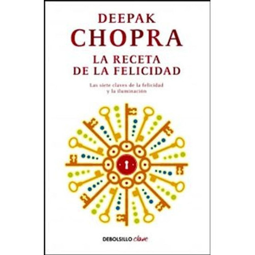 La Receta De La Felicidad / Deepak Chopra, De Chopra, Deepak. Editorial Debolsillo, Tapa Blanda En Español, 2013
