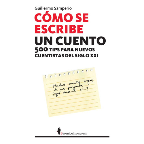Cómo se escribe un cuento: 500 tips para nuevos cuentistas del siglo XXI, de Samperio, Guillermo. Serie Manuales Editorial Berenice, tapa blanda en español, 2022