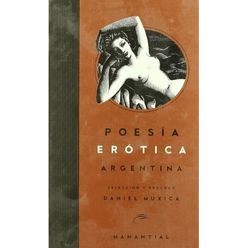 Poesia Erotica Argentina - Muxica Daniel Seleccion P, De Muxica Daniel Seleccion Prolog. Editorial Manantial En Español