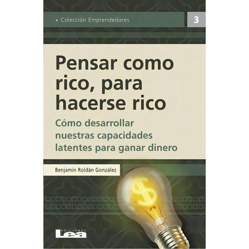 Pensar Como Rico, Para Hacerse Rico, De Benjamin Roldan Gonzalez. Editorial Sin Editorial En Español