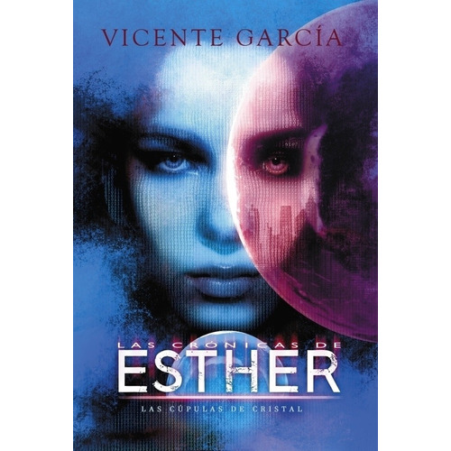 Las Cronicas De Esther:las Cupulas De Cristal Vicente Garcia