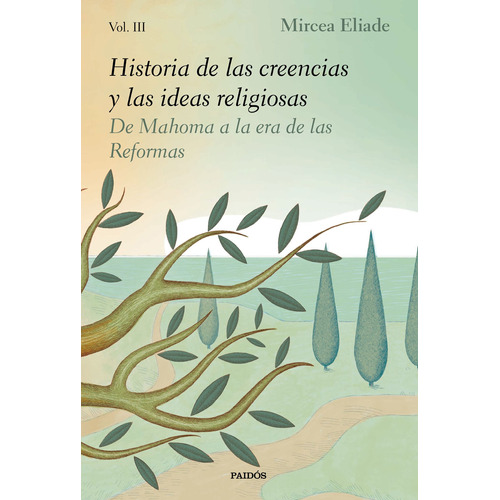 Historia de las creencias y las ideas religiosas III: De Mahoma a la era de las Reformas, de Eliade, Mircea. Serie Fuera de colección Editorial Paidos México, tapa blanda en español, 2020