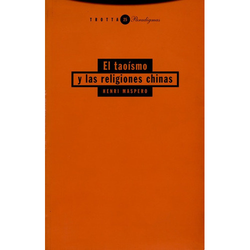 El Taoismo Y Las Religiones Chinas, De Maspero, Henri. Editorial Trotta, Tapa Blanda, Edición 1 En Español, 2000