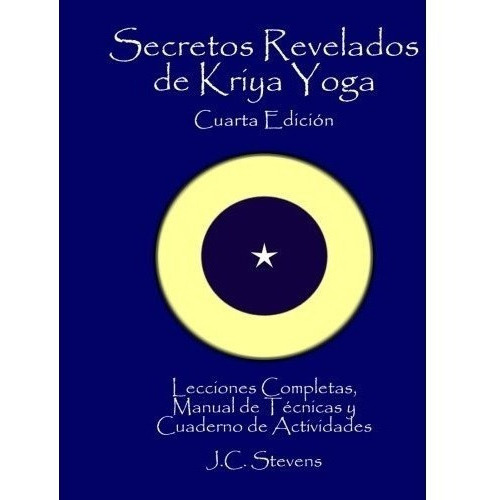 Secretos Revelados De Kriya Yoga: Lecciones Completas,manua, De J C Stevens. Editorial Createspace Independent Publishing Platform, Tapa Blanda En Español, 2013