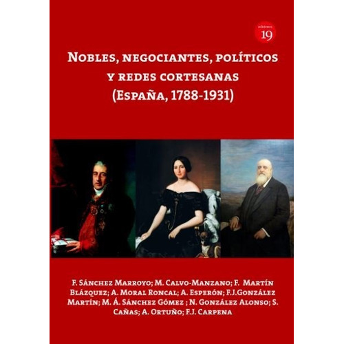 Nobles, Negociantes, Polãâticos Y Redes Cortesanas (espaãâ±a, 1788-1931), De Fernando, 'sánchez Marroyo;y Otros. Editorial Ediciones 19, Tapa -1 En Español