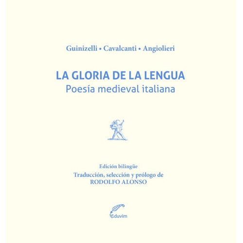 La Gloria De La Lengua: Poesía Medieval Italiana, De Cavalcanti, Guinizelli Y Otros. Editorial Eduvim, Tapa Blanda, Edición 1 En Español