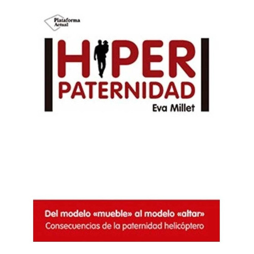 Hiperpaternidad, De Eva Millet. Editorial Plataforma, Tapa Blanda En Español, 2016