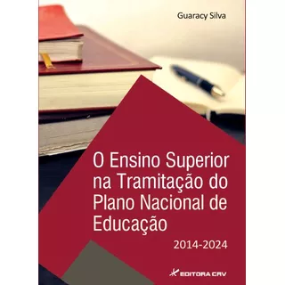 O Ensino Superior Na Tramitação Do Plano Nacional De Educação 2014-2024, De Silva, Guaracy. Editora Crv Ltda Me, Capa Mole Em Português, 2015