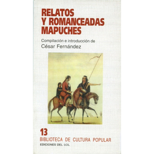 Relatos Y Romanceadas Mapuches, de César Fernández (Comp.). Editorial Ediciones del sol, edición 1 en español