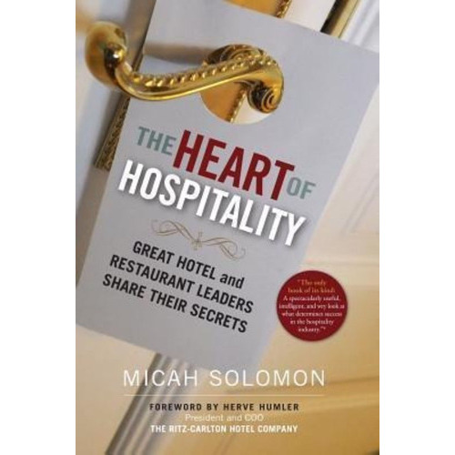 The Heart Of Hospitality : Great Hotel And Restaurant Leaders Share Their Secrets, De Micah Solomon. Editorial Select Books Inc, Tapa Blanda En Inglés