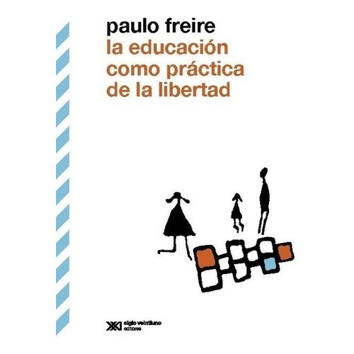 Educacion Como Practica De La Libertad, La - Freire, Paulo