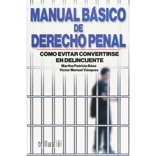 Manual Básico De Derecho Penal: Como Evitar Converti Trillas