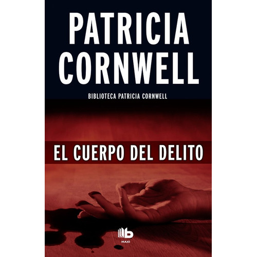 El Cuerpo Del Delito ( Doctora Kay Scarpetta 2 ), De Cornwell, Patricia. Editorial B De Bolsillo (ediciones B), Tapa Blanda En Español