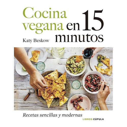 Cocina vegana en 15 minutos, de Beskow, Katy. Editorial Libros Cupula, tapa dura en español