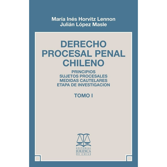 Derecho Procesal Penal Chileno Tomo I - M. Horvitz - Jlópez 