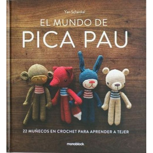 El Mundo De Pica Pau: 22 Muñecos En Crochet Para Aprender A Tejer, De Yanina Schenkel. Editorial Monoblock, Tapa Dura En Español, 2018