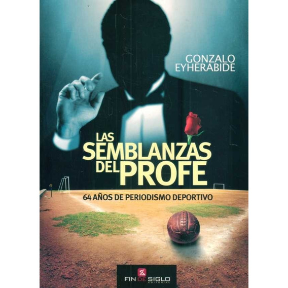Las Semblanzas Del Profe, De Gonzalo Eyherabide. Editorial Fin De Siglo En Español