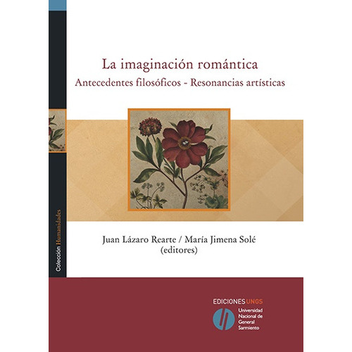 Imaginacion Romantica, La: Antecedentes filosoficos - Resonancias artisticas, de Rearte, Sole. Editorial Universidad Nacional De General Sarmiento, edición 1 en español