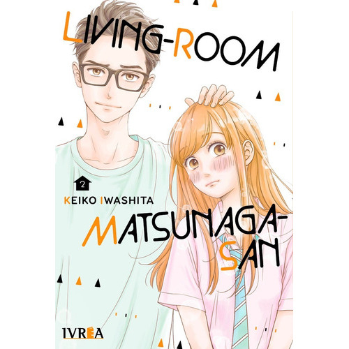 Living Room Matsunaga San, De Keiko Iwashita. Serie Living Room Matsunaga San, Vol. 2. Editorial Ivrea, Tapa Blanda, Edición 1 En Español, 2022