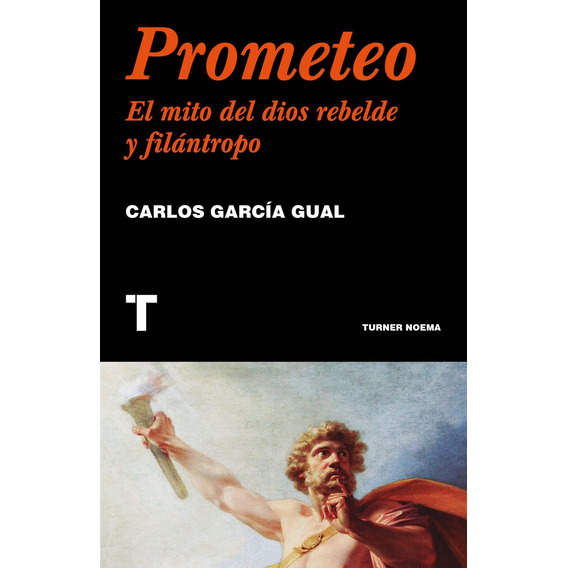 Prometeo. El Mito Del Dios Rebelde Y Filantropo - Carlos Gra