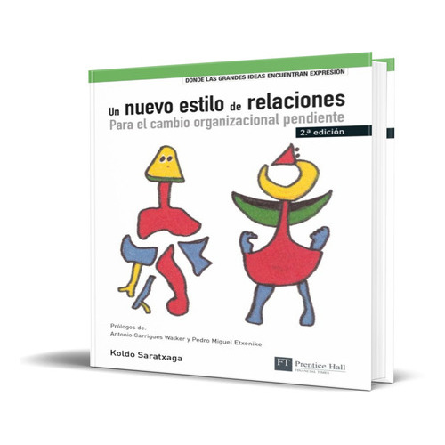 UN NUEVO ESTILO DE RELACIONES, de KOLDO SARATXAGA. Editorial PRENTICE- HALL, tapa blanda en español, 2007