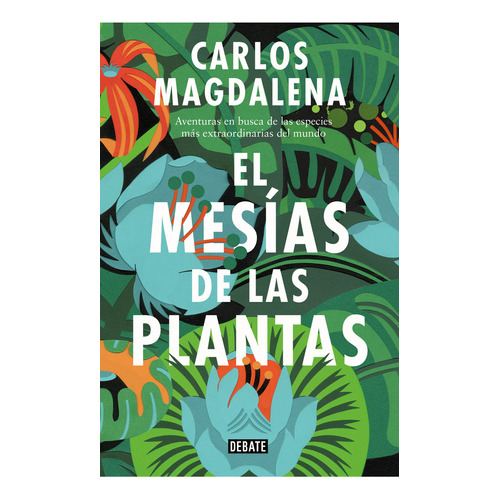 El Mesías De Las Plantas, De Carlos Magdalena. Serie 9585446205, Vol. 1. Editorial Penguin Random House, Tapa Blanda, Edición 2018 En Español