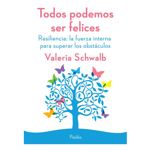 Todos Podemos Ser Felices - Valeria Schwalb, de Schwalb, Valeria Judith. Editorial PAIDÓS, tapa blanda en español, 2015
