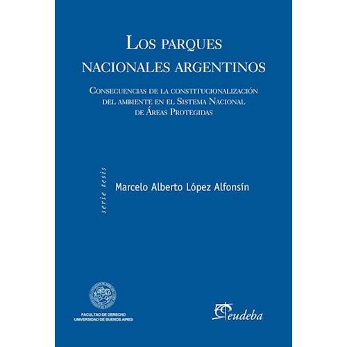 Los Parques Nacionales Argentinos, De López Alfonsín, Marcelo Albert. Editorial Eudeba, Edición 2014 En Español
