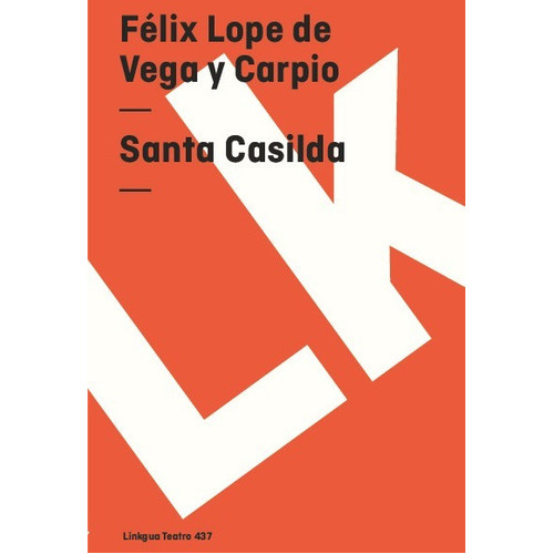 Santa Casilda, De Félix Lope De Vega Y Carpio. Editorial Linkgua Red Ediciones En Español