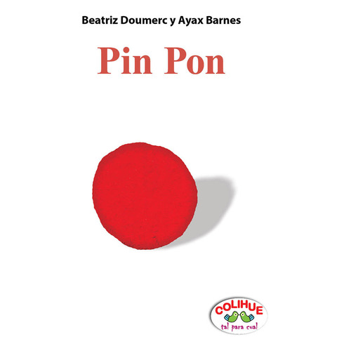 Pin Pon - Tapa Blanda, De Ayax Barnes / Beatriz Doumerc. Editorial Colihue, Tapa Blanda En Español, 2022
