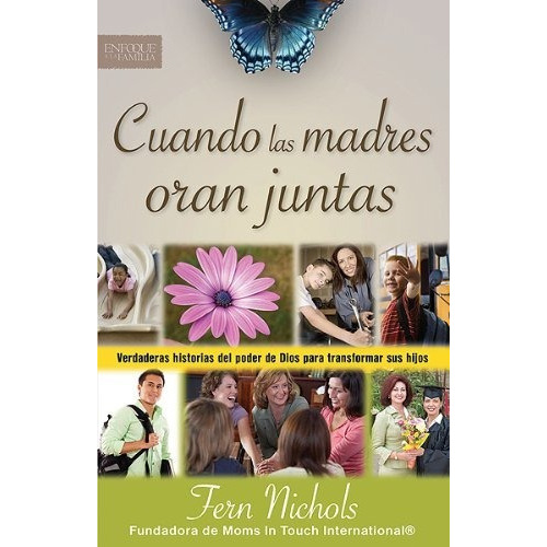 Cuando Las Madres Oran Juntas: Verdaderas Historias Del Poder De Dios Para Transformar Sus Hijos, De Fern Nichols. Editorial Casa Creación, Tapa Blanda En Español, 2011