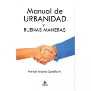 Manual De Urbanidad Y Buenas Maneras - Antonio Carreño M