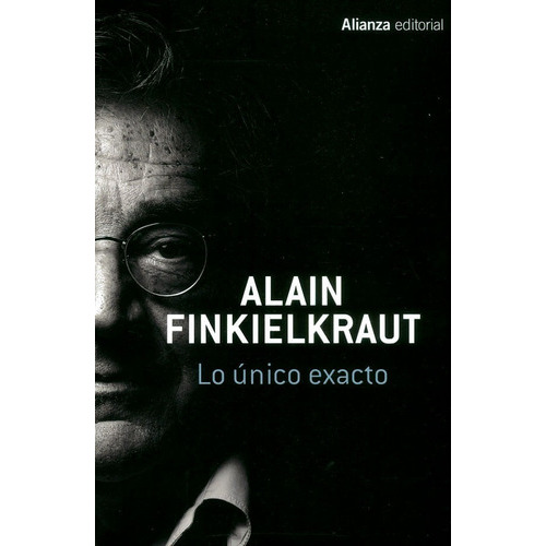 Alain Finkielkraut Lo único exacto Editorial Alianza