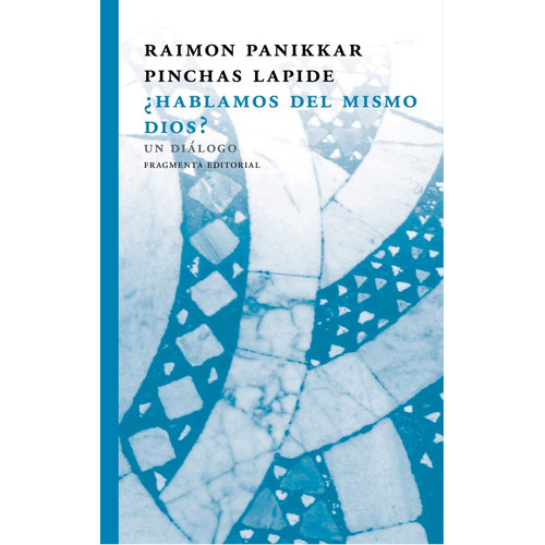 Hablamos Del Mismo Dios?, De Panikkar Lapide. Editorial Fragmenta, Tapa Blanda, Edición 1 En Español, 2019