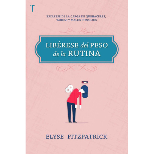 Liberese Del Peso De La Rutina, De Elyse Fitzpatrick. Editorial Patmos, Tapa Blanda En Español, 2017