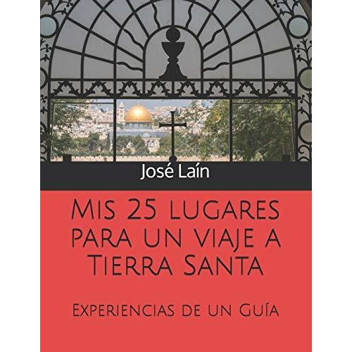 Mis 25 lugares para un viaje a Tierra Santa, de Jose Lain. Editorial Independently Published, tapa blanda en español, 2019
