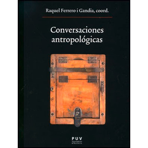 Conversaciones antropológicas, de es Varios y Raquel Ferrero i Gandia. Editorial Publicacions de la Universitat de València, tapa blanda en español, 2013