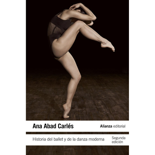 Historia del ballet y de la danza moderna, de Abad Carlés, Ana. Editorial Alianza, tapa pasta blanda, edición 1 en español, 2012