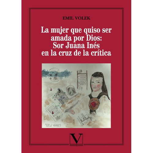 La Mujer Que Quiso Ser Amada Por Dios: Sor Juana Inés En La Cruz De La Crítica, De Emil Volek. Editorial Verbum, Tapa Blanda En Español, 2016