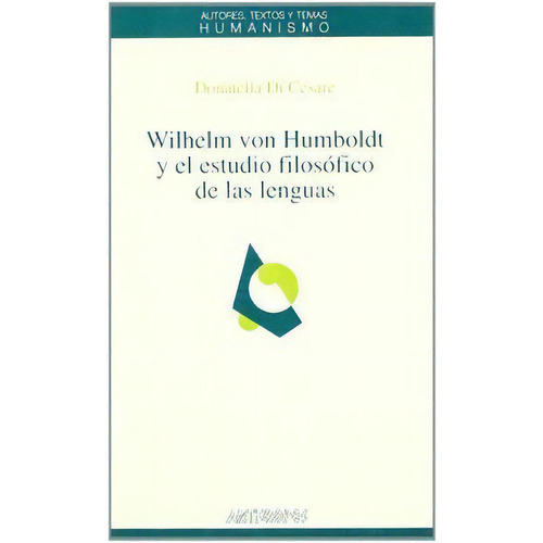 Wilhelm Von Humboldt Y El Estudio Filosãâ³fico De Las Lenguas, De Di Cesare, Donatella. Editorial Anthropos Editorial En Español