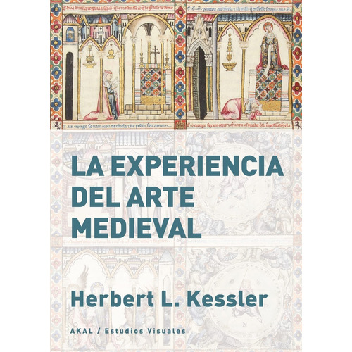 La Experiencia Del Arte Medieval Herbert L. Kessler Ed. Akal