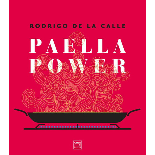 Paella Power, De Calle, Rodrigo De La. Editorial Planeta Gastro, Tapa Dura En Español