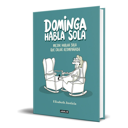 Dominga Habla Sola, De Elisabeth Justicia. Editorial Aguilar, Tapa Dura En Español, 2023