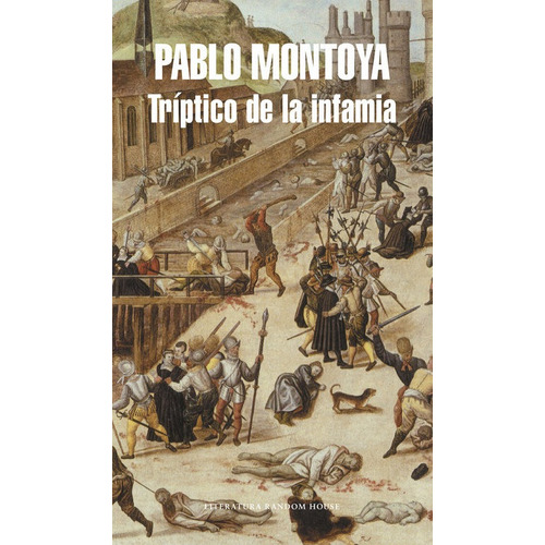 Trãâptico De La Infamia (mapa De Las Lenguas), De Montoya, Pablo. Editorial Literatura Random House, Tapa Blanda En Español